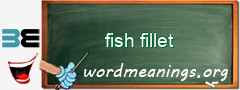 WordMeaning blackboard for fish fillet
